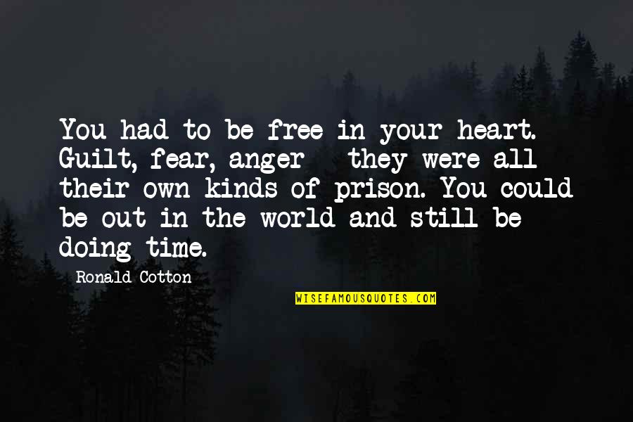 Your Own Doing Quotes By Ronald Cotton: You had to be free in your heart.