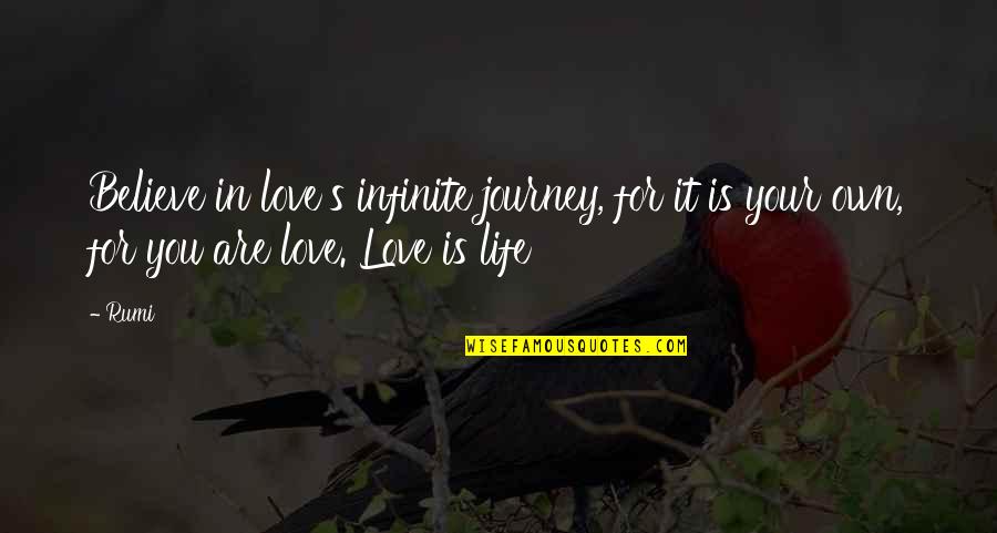 Your Own Journey Quotes By Rumi: Believe in love's infinite journey, for it is