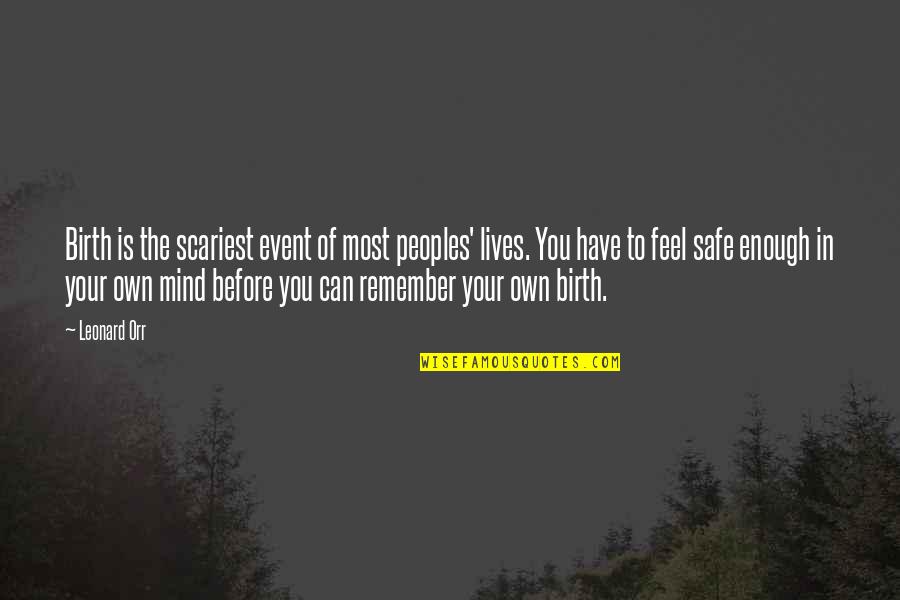 Your Own Mind Quotes By Leonard Orr: Birth is the scariest event of most peoples'