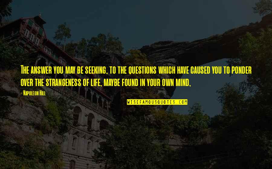 Your Own Mind Quotes By Napoleon Hill: The answer you may be seeking, to the