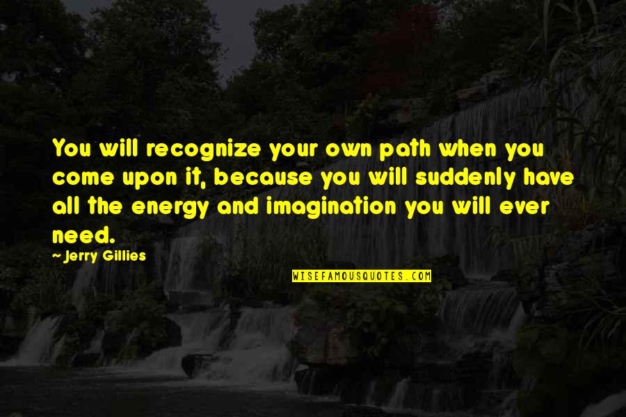 Your Own Path Quotes By Jerry Gillies: You will recognize your own path when you