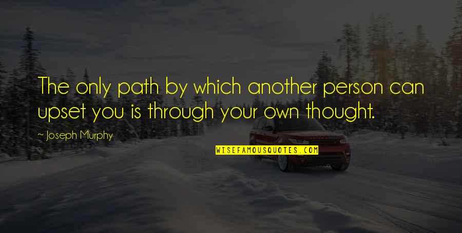 Your Own Path Quotes By Joseph Murphy: The only path by which another person can