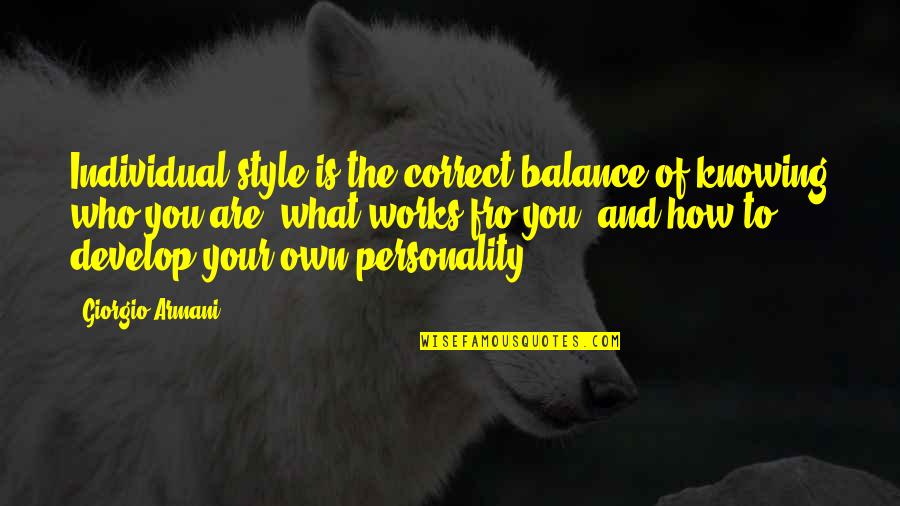 Your Own Personality Quotes By Giorgio Armani: Individual style is the correct balance of knowing
