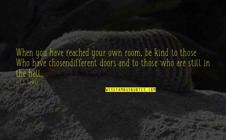 Your Own Room Quotes By C.S. Lewis: When you have reached your own room, be