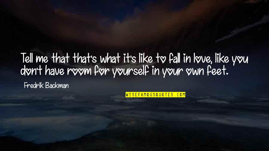 Your Own Room Quotes By Fredrik Backman: Tell me that that's what it's like to