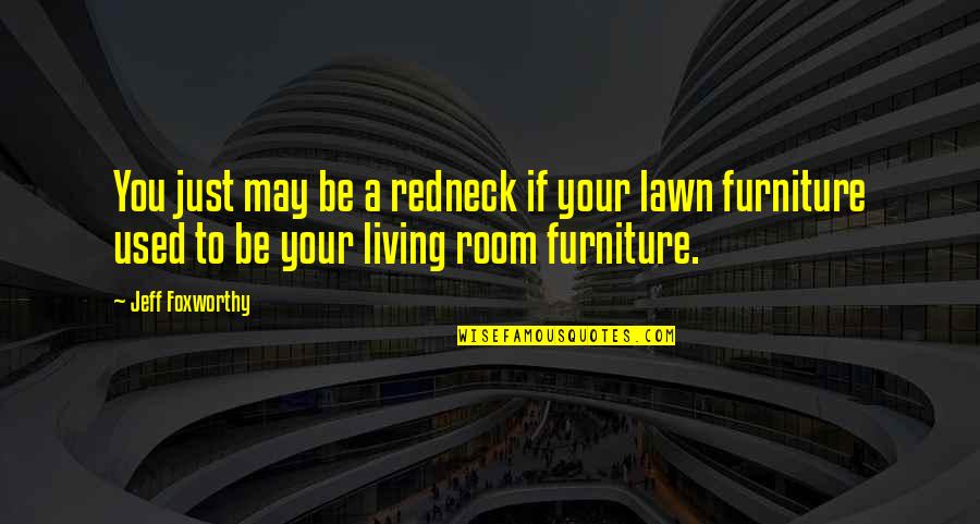 Your Own Room Quotes By Jeff Foxworthy: You just may be a redneck if your