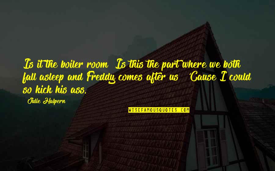 Your Own Room Quotes By Julie Halpern: Is it the boiler room? Is this the