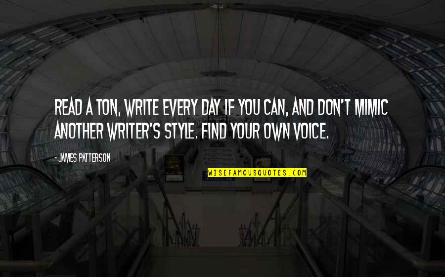 Your Own Style Quotes By James Patterson: Read a ton, write every day if you