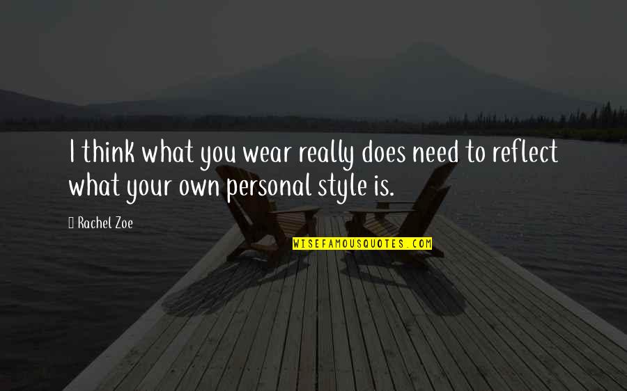 Your Own Style Quotes By Rachel Zoe: I think what you wear really does need