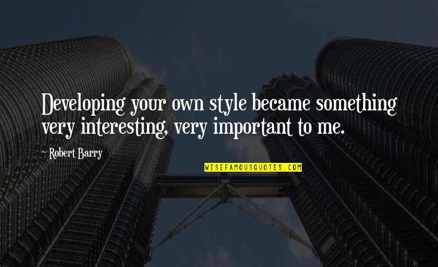 Your Own Style Quotes By Robert Barry: Developing your own style became something very interesting,