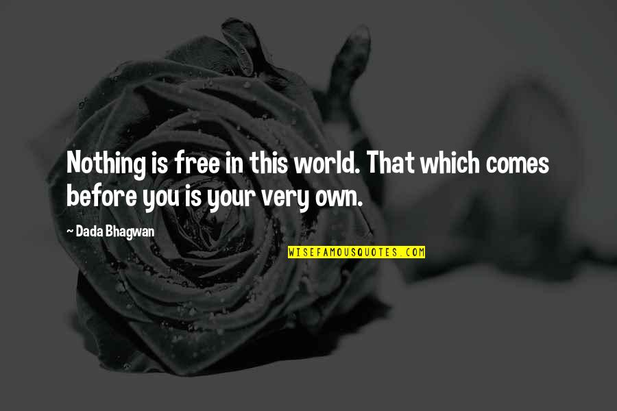 Your Own World Quotes By Dada Bhagwan: Nothing is free in this world. That which