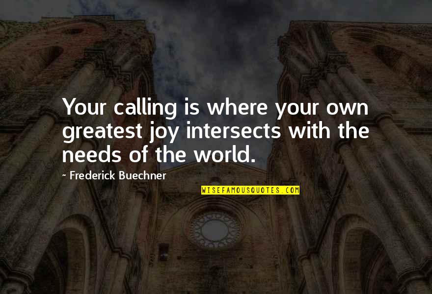 Your Own World Quotes By Frederick Buechner: Your calling is where your own greatest joy