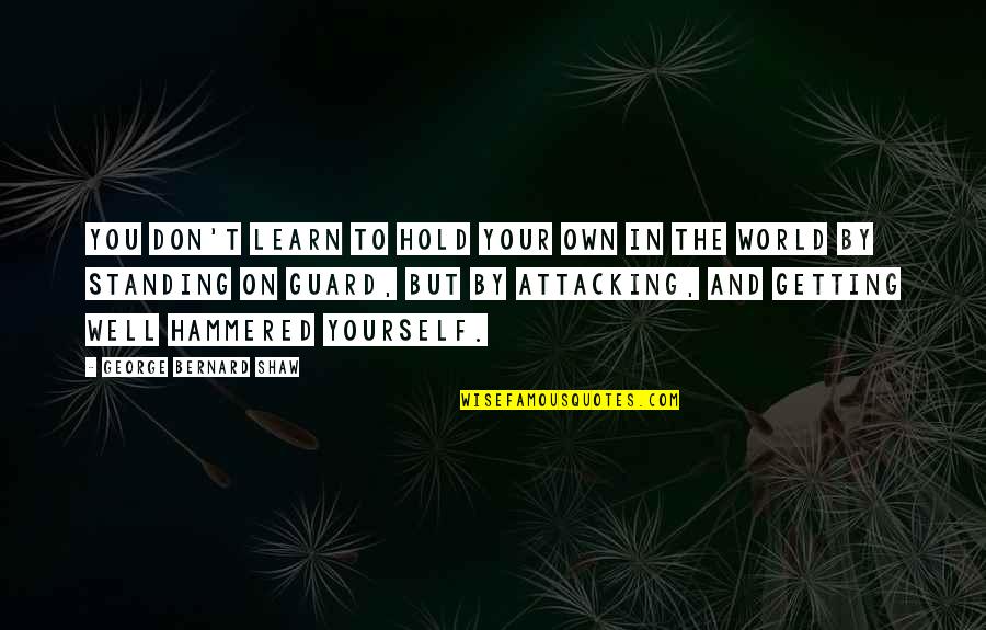 Your Own World Quotes By George Bernard Shaw: You don't learn to hold your own in