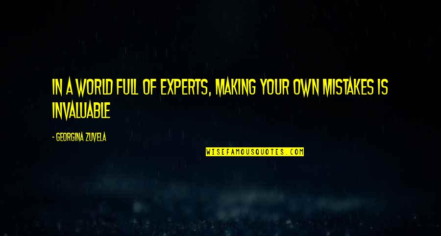 Your Own World Quotes By Georgina Zuvela: In a world full of experts, making your