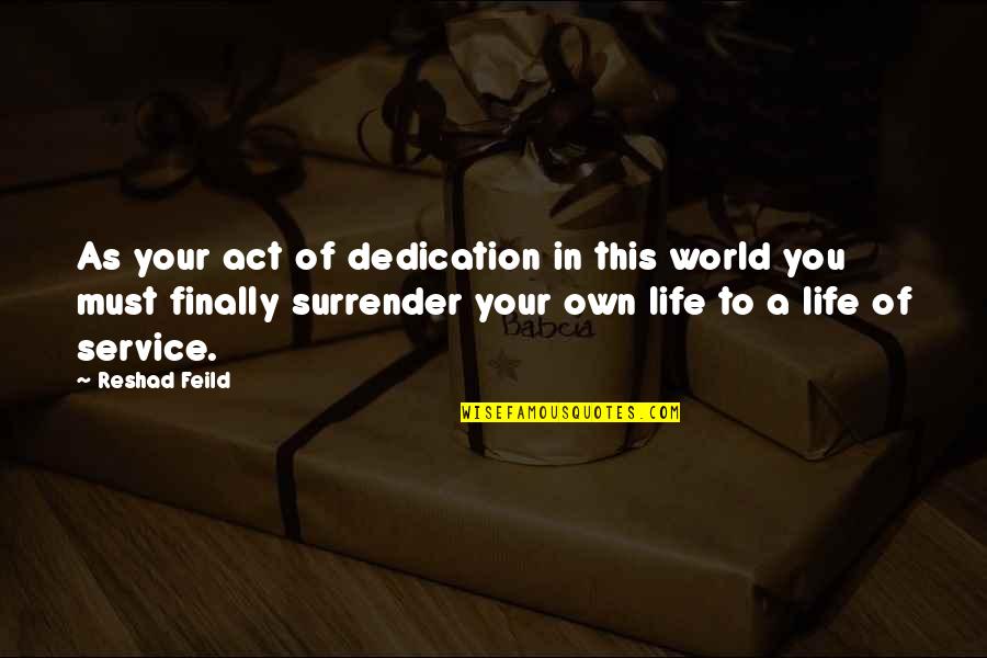 Your Own World Quotes By Reshad Feild: As your act of dedication in this world