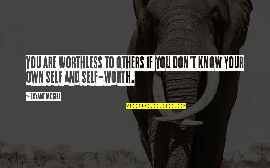 Your Own Worth Quotes By Bryant McGill: You are worthless to others if you don't