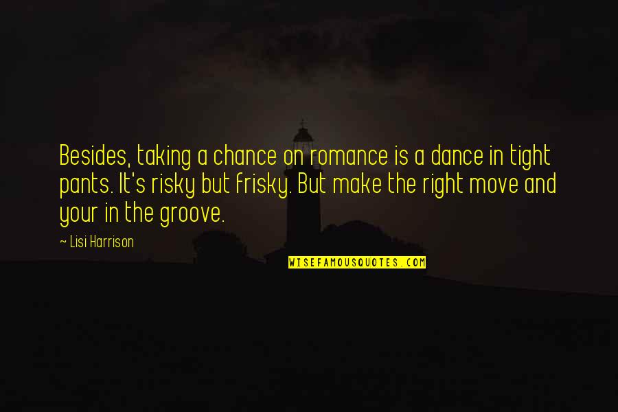 Your Pants Quotes By Lisi Harrison: Besides, taking a chance on romance is a Your Pants Quotes By Lisi Harrison: Besides, taking a chance on romance is a