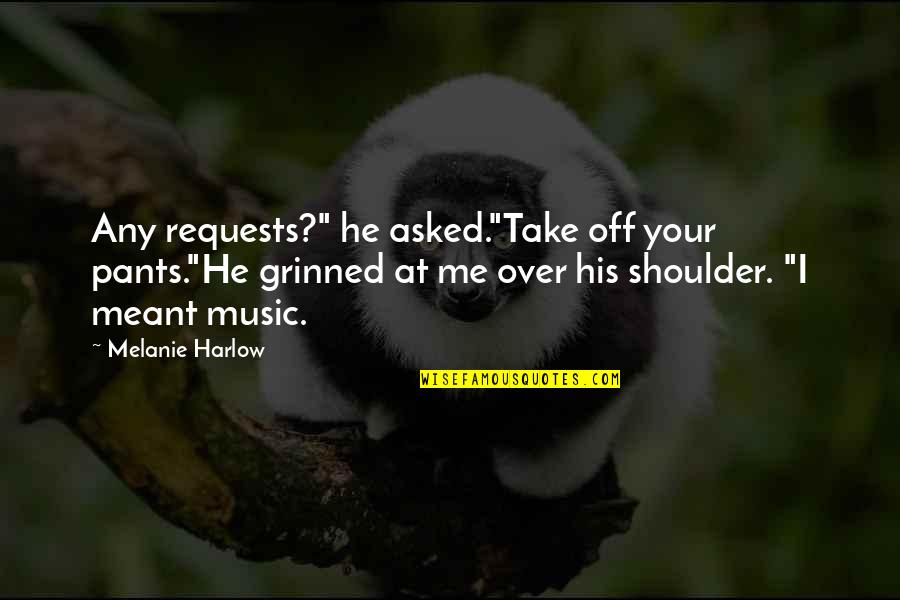 Your Pants Quotes By Melanie Harlow: Any requests?" he asked."Take off your pants."He grinned Your Pants Quotes By Melanie Harlow: Any requests?" he asked."Take off your pants."He grinned
