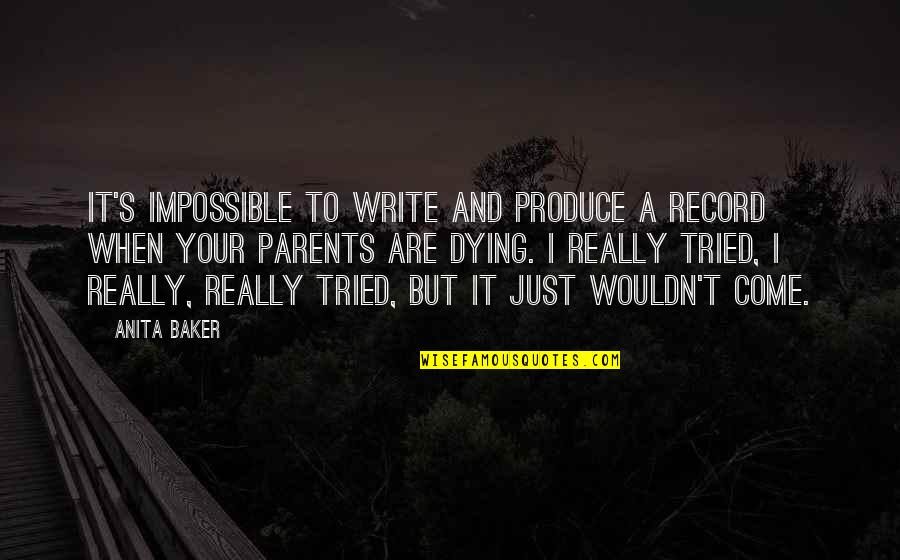 Your Parents Dying Quotes By Anita Baker: It's impossible to write and produce a record