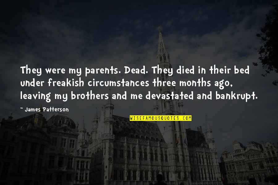 Your Parents Leaving You Quotes By James Patterson: They were my parents. Dead. They died in