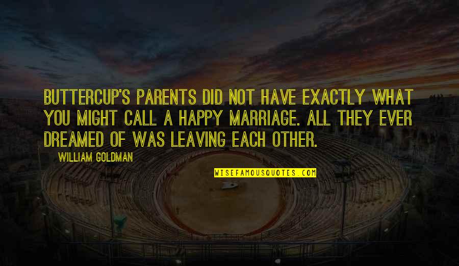 Your Parents Leaving You Quotes By William Goldman: Buttercup's parents did not have exactly what you