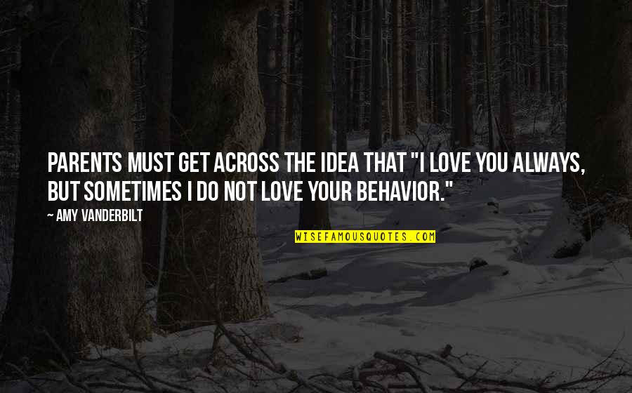 Your Parents Love Quotes By Amy Vanderbilt: Parents must get across the idea that "I Your Parents Love Quotes By Amy Vanderbilt: Parents must get across the idea that "I