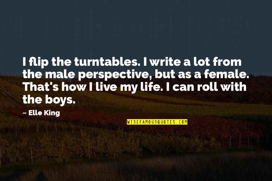 Your Parents Not Trusting You Quotes By Elle King: I flip the turntables. I write a lot Your Parents Not Trusting You Quotes By Elle King: I flip the turntables. I write a lot
