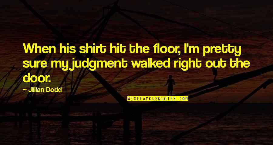 Your Parents Not Trusting You Quotes By Jillian Dodd: When his shirt hit the floor, I'm pretty