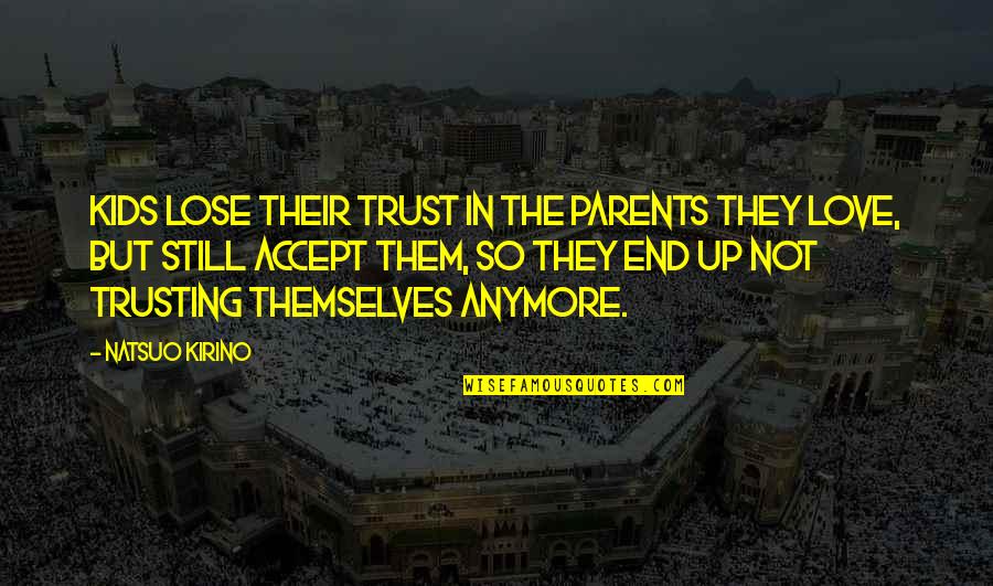 Your Parents Not Trusting You Quotes By Natsuo Kirino: Kids lose their trust in the parents they