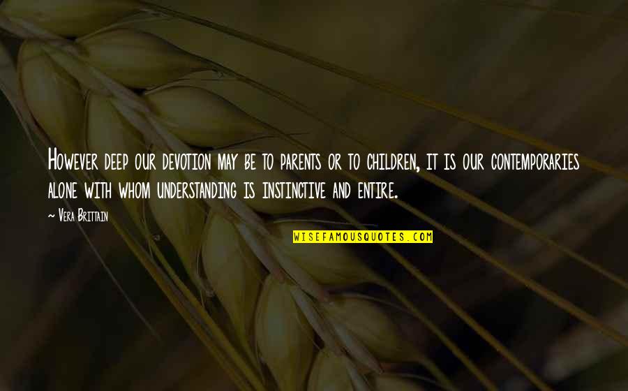 Your Parents Not Understanding Quotes By Vera Brittain: However deep our devotion may be to parents Your Parents Not Understanding Quotes By Vera Brittain: However deep our devotion may be to parents