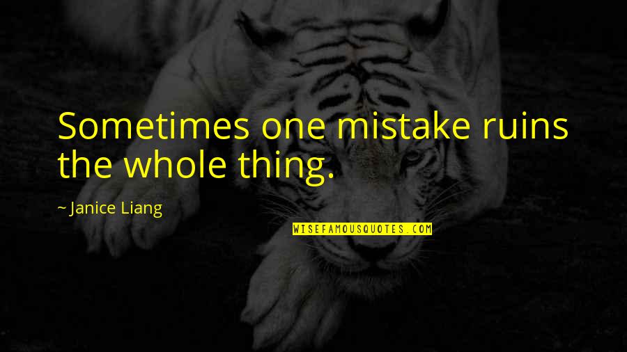 Your Parents Upbringing Quotes By Janice Liang: Sometimes one mistake ruins the whole thing.