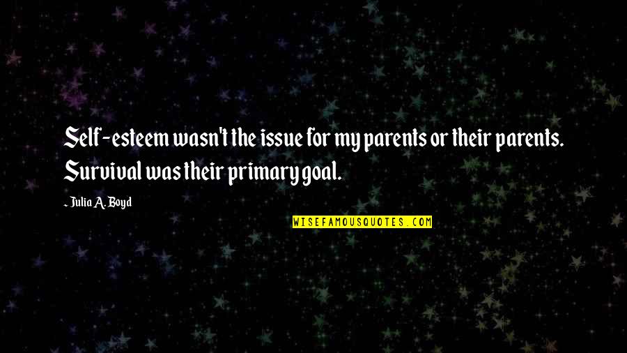 Your Parents Upbringing Quotes By Julia A. Boyd: Self-esteem wasn't the issue for my parents or