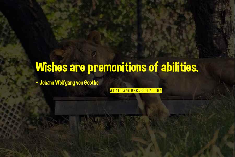 Your Partner Cheating Quotes By Johann Wolfgang Von Goethe: Wishes are premonitions of abilities.