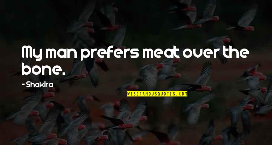 Your Partner Cheating Quotes By Shakira: My man prefers meat over the bone.