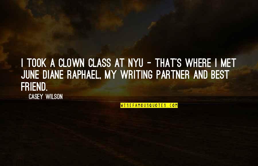 Your Partner Is Your Best Friend Quotes By Casey Wilson: I took a clown class at NYU - Your Partner Is Your Best Friend Quotes By Casey Wilson: I took a clown class at NYU -