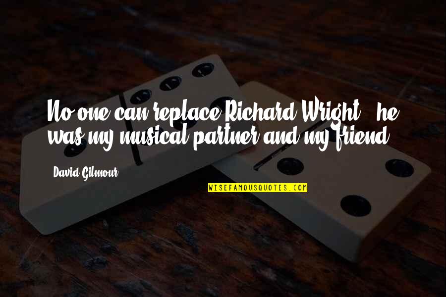 Your Partner Is Your Best Friend Quotes By David Gilmour: No-one can replace Richard Wright - he was
