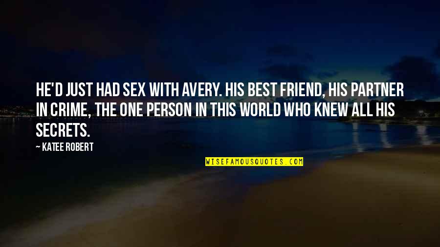 Your Partner Is Your Best Friend Quotes By Katee Robert: He'd just had sex with Avery. His best Your Partner Is Your Best Friend Quotes By Katee Robert: He'd just had sex with Avery. His best