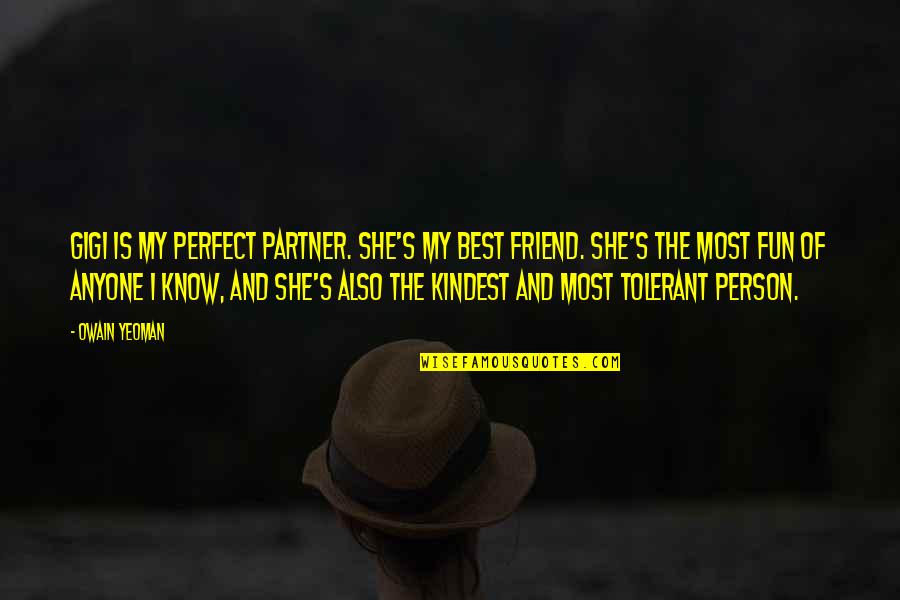 Your Partner Is Your Best Friend Quotes By Owain Yeoman: Gigi is my perfect partner. She's my best
