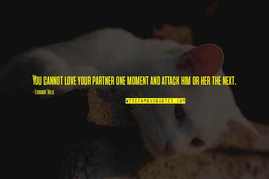 Your Partner Quotes By Eckhart Tolle: You cannot love your partner one moment and