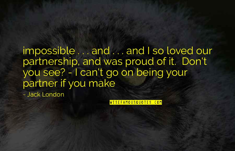 Your Partner Quotes By Jack London: impossible . . . and . . .