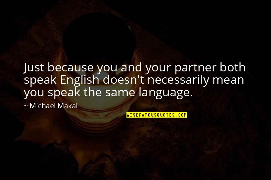 Your Partner Quotes By Michael Makai: Just because you and your partner both speak