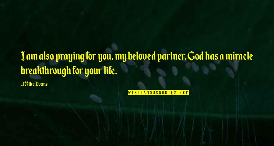 Your Partner Quotes By Mike Evans: I am also praying for you, my beloved