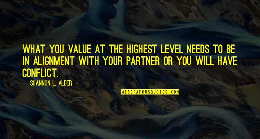 Your Partner Quotes By Shannon L. Alder: What you value at the highest level needs