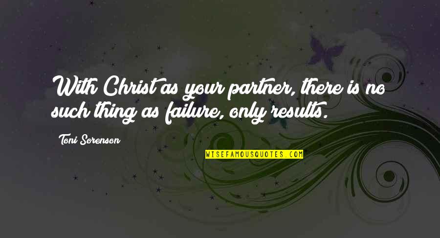Your Partner Quotes By Toni Sorenson: With Christ as your partner, there is no