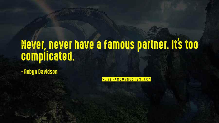 Your Partner's Ex Quotes By Robyn Davidson: Never, never have a famous partner. It's too Your Partner's Ex Quotes By Robyn Davidson: Never, never have a famous partner. It's too