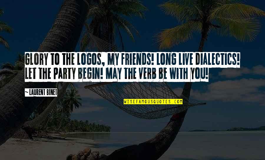 Your Party Friends Quotes By Laurent Binet: Glory to the logos, my friends! Long live