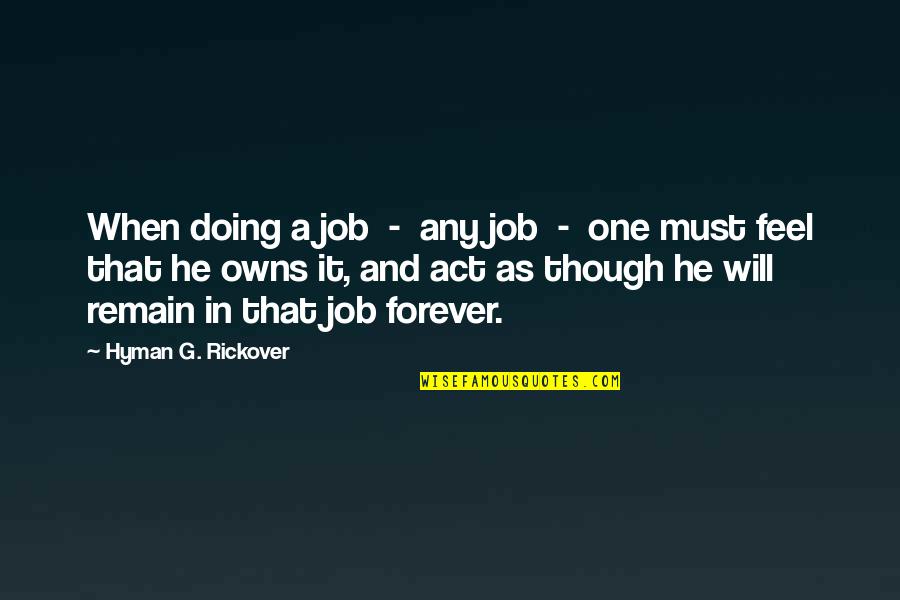 Your Passion For Your Job Quotes By Hyman G. Rickover: When doing a job - any job -
