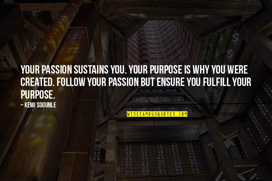 Your Passion In Life Quotes By Kemi Sogunle: Your passion sustains you. Your purpose is why Your Passion In Life Quotes By Kemi Sogunle: Your passion sustains you. Your purpose is why