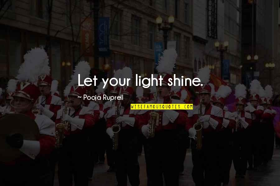 Your Passion Quotes By Pooja Ruprell: Let your light shine.