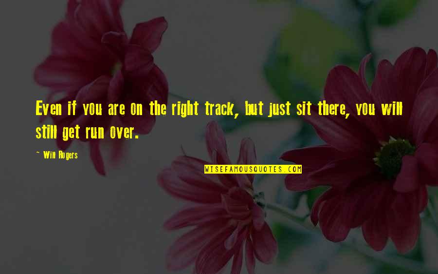 Your Past Affecting Your Future Quotes By Will Rogers: Even if you are on the right track,